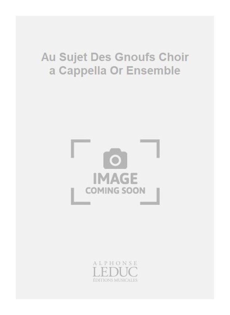 Au Sujet Des Gnoufs Choir a Cappella Or Ensemble